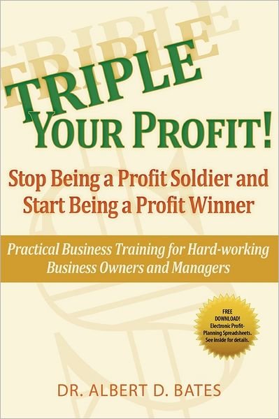 Cover for Albert D Bates · Triple Your Profit: Stop Being a Profit Soldier and Start Being a Profit Winner (Paperback Book) [2019 Revised edition] (2011)