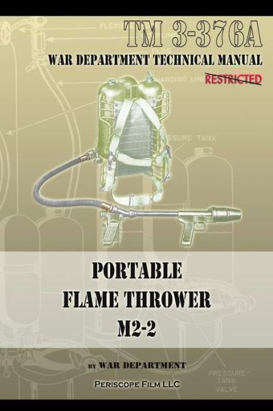 Portable Flame Thrower M2-2: Tm 3-376a - War Department - Książki - Periscope Film LLC - 9781940453071 - 1 października 2013