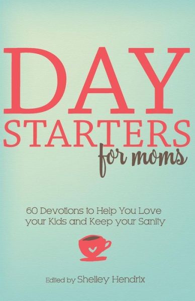 Cover for Shelley Hendrix · Day Starters for Moms (Paperback Book) (2016)