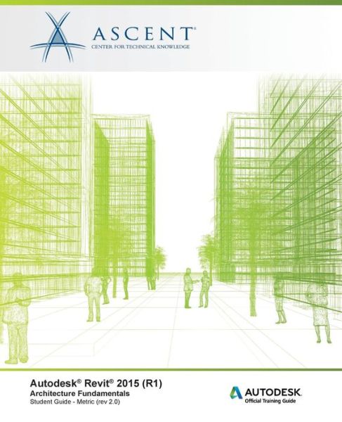 Cover for Ascent - Center for Technical Knowledge · Autodesk Revit 2015 (R1): Architecture Fundamentals - Metric: Autodesk Official Training Guide (Aotg) (Paperback Book) (2015)