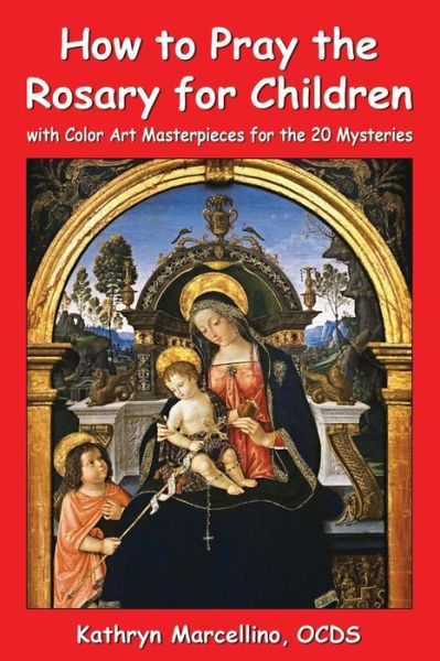 How to Pray the Rosary for Children - Kathryn Marcellino - Livres - Abundant Life Publishing - 9781944158071 - 23 juin 2019