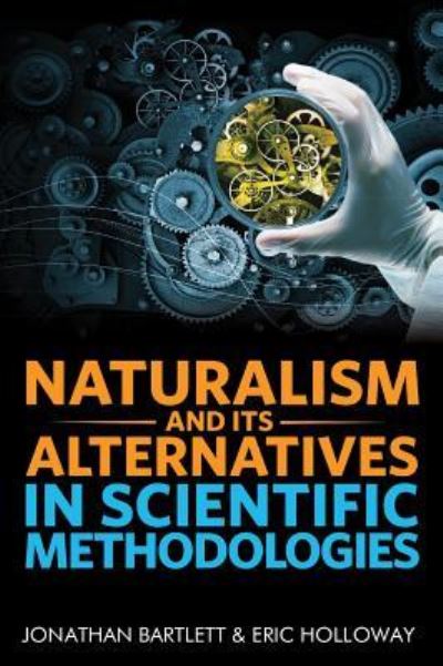 Cover for Jonathan Bartlett · Naturalism and Its Alternatives in Scientific Methodologies (Hardcover Book) (2017)