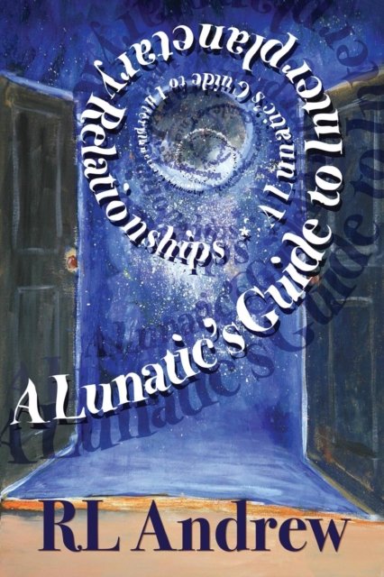 Cover for R L Andrew · A Lunatic's Guide to Interplanetary Relationships (Paperback Book) (2017)
