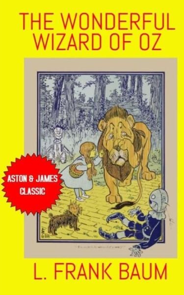 The Wonderful Wizard Of OZ - L Frank Baum - Books - Aston & James Publishing, LLC - 9781946745071 - March 8, 2017