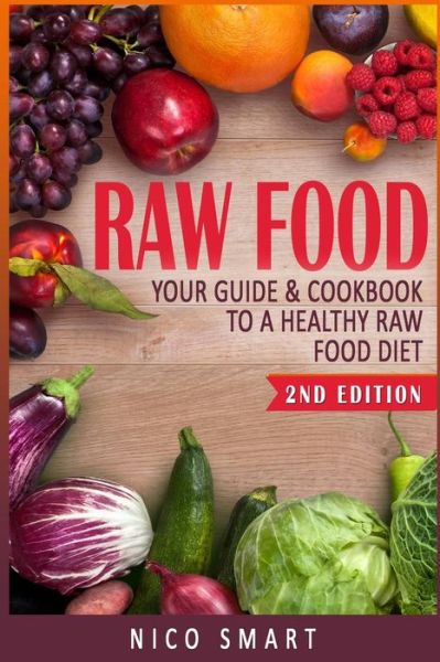 Cover for Nico Smart · RAW FOOD Your Guide &amp; Cookbook to a Healthy Raw Food Diet (Paperback Book) (2019)