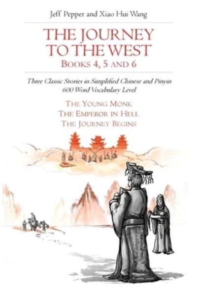 Cover for Jeff Pepper · The Journey to the West, Books 4, 5 and 6: Three Classic Stories in Simplified Chinese and Pinyin, 600 Word Vocabulary Level - Journey to the West (in Simplified Chinese) (Paperback Book) (2020)