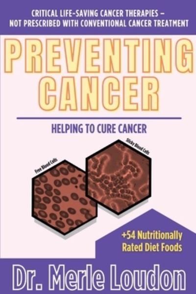 Cover for Dr Merle Loudon · Preventing Cancer: Helping to Cure Cancer, Critical Life-Saving Cancer Therapies - Not Prescribed with Conventional Cancer Treatment (Paperback Book) (2021)