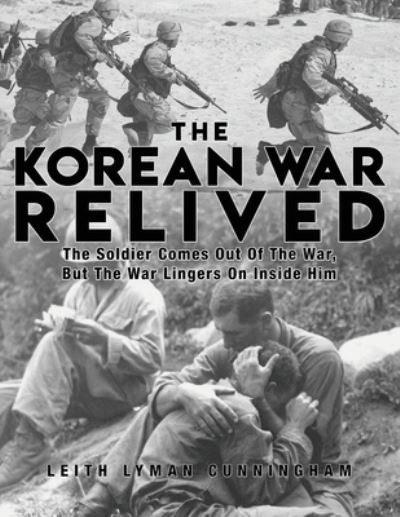 Cover for Leith Lyman Cunningham · The Korean War Relived: The Soldier Comes Out Of The War, But The War Lingers On Inside Him (Paperback Book) (2020)