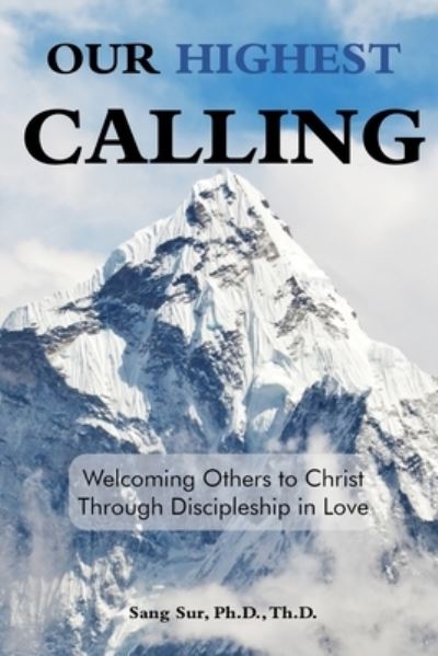 Cover for Sang Sur · Our Highest Calling: Welcoming Others to Christ through Discipleship in Love (Paperback Book) (2020)