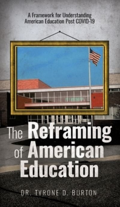 Cover for Tyrone Burton · The Reframing of American Education (Hardcover Book) (2020)