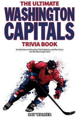 Cover for Ray Walker · The Ultimate Washington Capitals Trivia Book: A Collection of Amazing Trivia Quizzes and Fun Facts for Die-Hard Caps Fans! (Paperback Book) (2020)