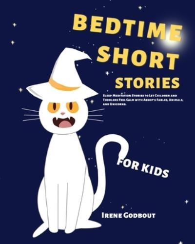 Cover for Irene Godbout · Bedtime Short Stories for Kids: Sleep Meditation Stories to Let Children and Toddlers Feel Calm with Aesop's Fables, Animals, and Unicorns (Paperback Book) (2020)