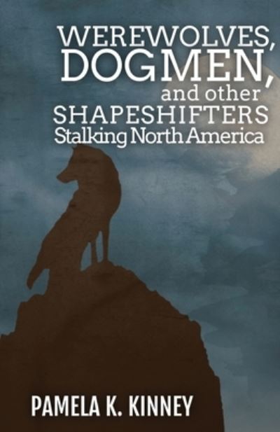 Cover for Pamela K Kinney · Werewolves, Dogmen, and Other Shapeshifters Stalking North America (Paperback Book) (2022)