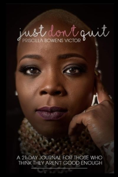 Cover for Priscilla Bowens Victor · Just Don't Quit - 21 Day Journal (Pocketbok) (2021)