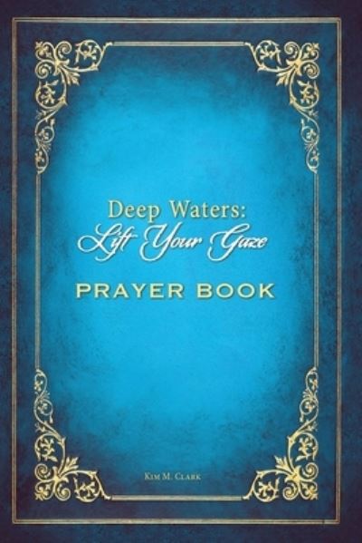 Cover for Kim M. Clark · Deep Waters Lift Your Gaze Prayer Book (Book) (2022)