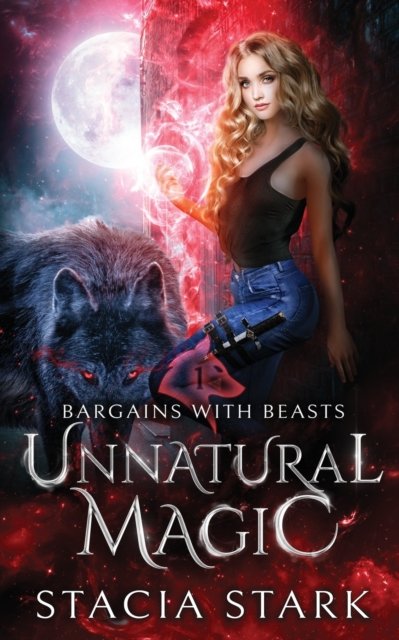 Cover for Stacia Stark · Unnatural Magic: A Paranormal Urban Fantasy Romance - Bargains with Beasts (Taschenbuch) (2022)