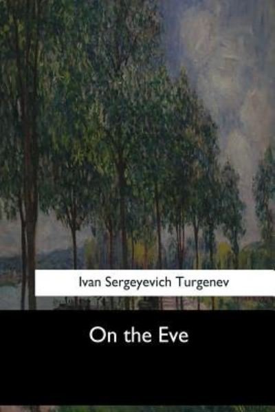 On the Eve - Ivan Sergeevich Turgenev - Bøker - Createspace Independent Publishing Platf - 9781973855071 - 7. august 2017