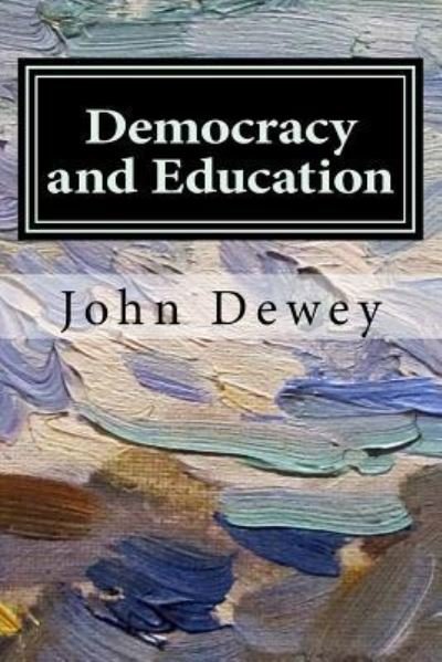 Democracy and Education - John Dewey - Bøker - Createspace Independent Publishing Platf - 9781974311071 - 7. august 2017