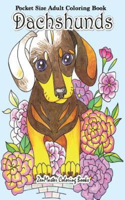 Cover for Zenmaster Coloring Books · Pocket Size Adult Coloring Book Dachshunds: Dachshunds Coloring Book For Adults in Travel Size - Travel Size Coloring Books (Paperback Book) (2017)