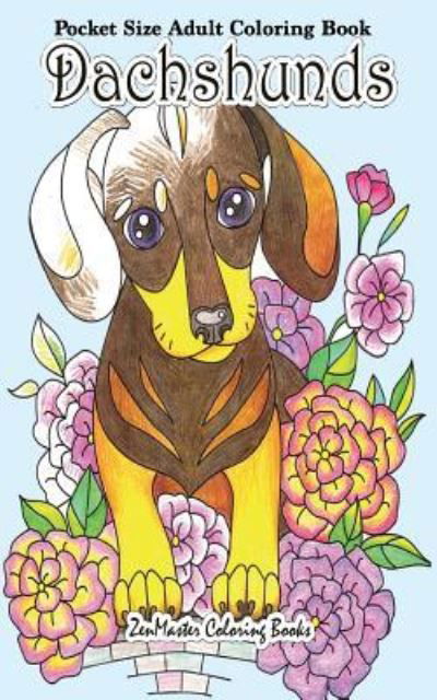 Cover for Zenmaster Coloring Books · Pocket Size Adult Coloring Book Dachshunds: Dachshunds Coloring Book For Adults in Travel Size - Travel Size Coloring Books (Pocketbok) (2017)