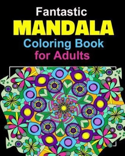 Cover for Razorsharp Productions · Fantastic Mandala Coloring Book for Adults, Seniors &amp; Teens. Use for Relaxation and Enjoyment. Coloring Pages for Adults. (Paperback Bog) (2017)