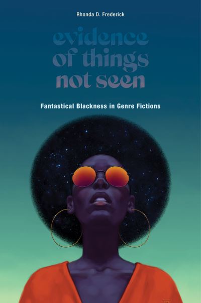 Cover for Rhonda D. Frederick · Evidence of Things Not Seen: Fantastical Blackness in Genre Fictions (Hardcover Book) (2022)