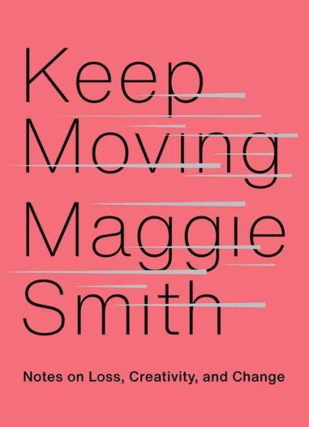 Cover for Maggie Smith · Keep Moving: Notes on Loss, Creativity, and Change (Innbunden bok) (2020)