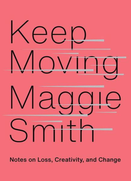 Keep Moving: Notes on Loss, Creativity, and Change - Maggie Smith - Bøker - Atria/One Signal Publishers - 9781982132071 - 6. oktober 2020