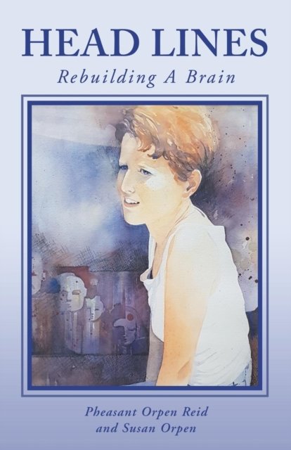 Cover for Pheasant Orpen Reid · Head Lines: Rebuilding a Brain (Paperback Bog) (2018)