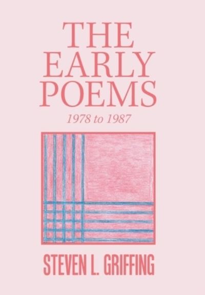 Cover for Steven L Griffing · The Early Poems (Hardcover Book) (2018)