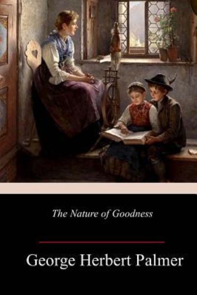 Cover for George Herbert Palmer · The Nature of Goodness (Paperback Book) (2018)