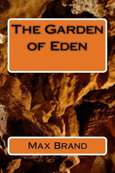 The Garden of Eden - Max Brand - Książki - Createspace Independent Publishing Platf - 9781986767071 - 2 maja 2018