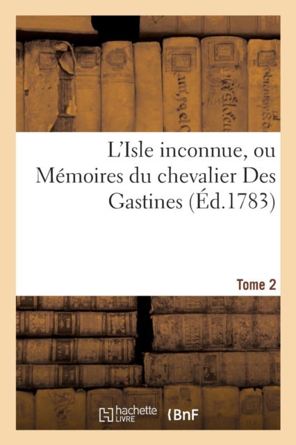 Cover for Guillaume Grivel · L'Isle Inconnue, Ou Memoires Du Chevalier Des Gastines. Tome 2 (Paperback Book) (2016)