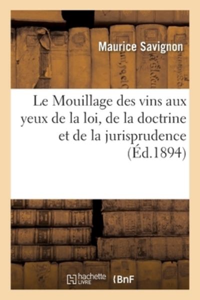 Cover for Savignon-M · Le Mouillage Des Vins Aux Yeux de la Loi, de la Doctrine Et de la Jurisprudence (Paperback Book) (2017)