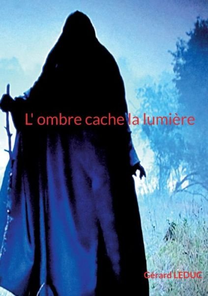 Cover for Gerard Leduc · L ombre cache la lumiere (Paperback Bog) (2022)