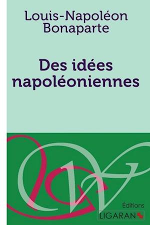 Cover for Louis-Napoléon Bonaparte · Des idées napoléoniennes (Paperback Book) (2015)
