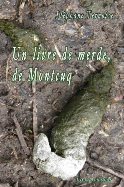 Cover for Stéphane Ternoise · Un Livre De Merde, De Montcuq (Pocketbok) [French, 1 edition] (2014)