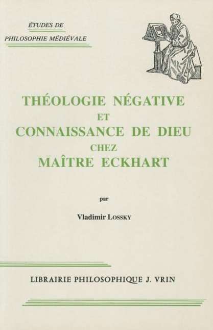 Cover for Vladimir Lossky · Theologie Negative et Connaissance De Dieu Chez Maitre Eckhart (Etudes De Philosophie Medievale) (French Edition) (Paperback Book) [French edition] (1998)