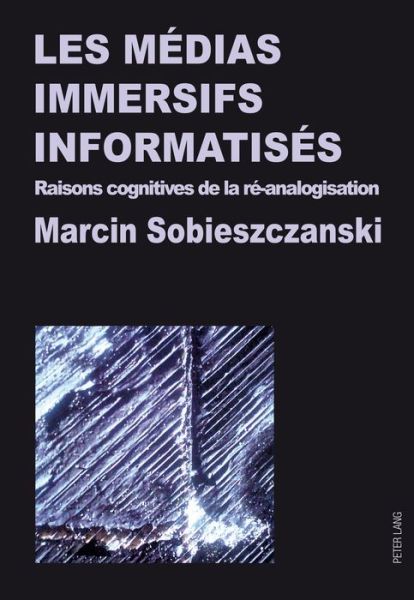 Cover for Marcin Sobieszczanski · Les Medias Immersifs Informatises: Raisons Cognitives de la Re-Analogisation (Paperback Book) (2018)