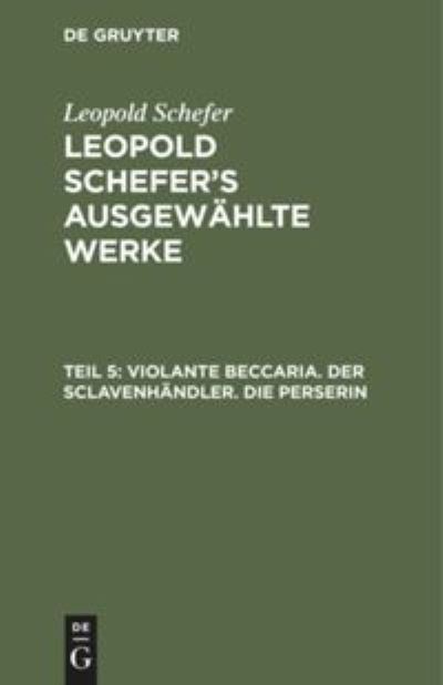 Cover for Leopold Schefer · Violante Beccaria. der Sclavenhndler. Die Perserin (N/A) (1901)