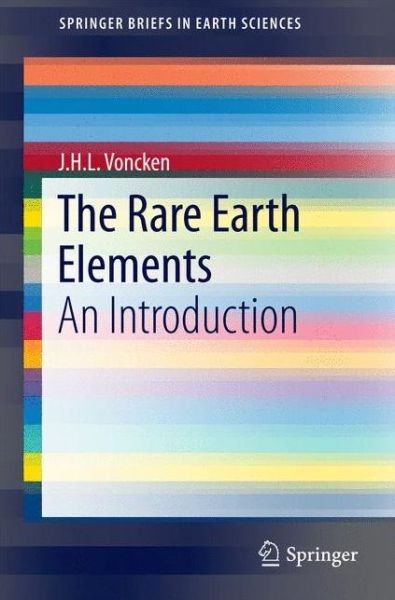 J.H.L. Voncken · The Rare Earth Elements: An Introduction - SpringerBriefs in Earth Sciences (Paperback Book) [1st ed. 2016 edition] (2016)