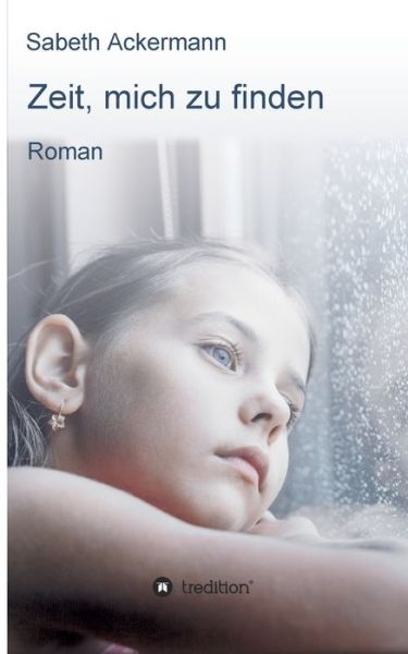 Zeit, mich zu finden - Sabeth Ackermann - Books - tredition GmbH - 9783347342071 - June 9, 2021