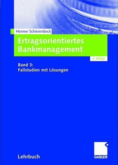 Cover for Henner Schierenbeck · Ertragsorientiertes Bankmanagement: Band 3: Fallstudien Mit Loesungen (Hardcover Book) [6th 6., Uberarb. Und Erw. Aufl. 2005 edition] (2005)