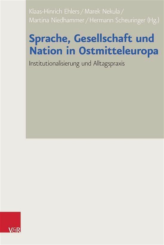 Cover for Klaas-hinrich Ehlers · Sprache, Gesellschaft Und Nation in Ostmitteleuropa: Institutionalisierung Und Alltagspraxis (Bad Wiesseer Tagungen Des Collegium Carolinum) (German Edition) (Gebundenes Buch) [German edition] (2014)