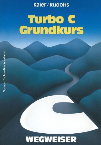 Turbo C-Wegweiser Grundkurs - Ekkehard Kaier - Böcker - Springer Fachmedien Wiesbaden - 9783528046071 - 1988