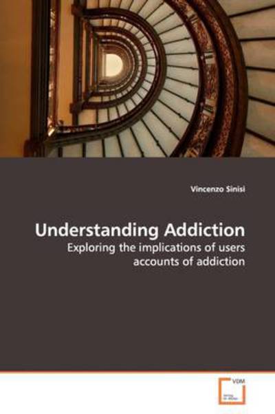 Cover for Vincenzo Sinisi · Understanding Addiction: Exploring the Implications of Users Accounts of Addiction (Paperback Book) (2009)