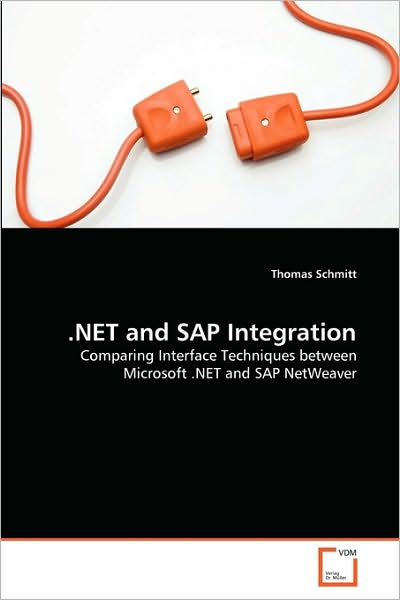 Cover for Thomas Schmitt · .net and Sap Integration: Comparing Interface Techniques Between Microsoft .net and Sap Netweaver (Taschenbuch) (2010)