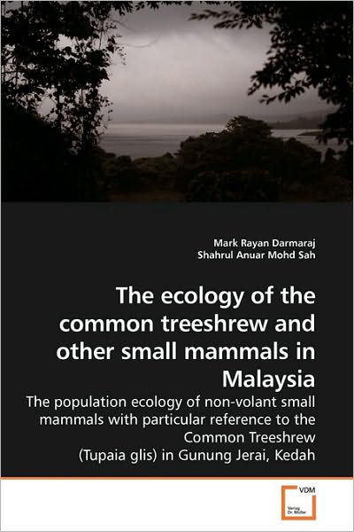 Cover for Shahrul Anuar · The Ecology of the Common Treeshrew and Other Small Mammals in Malaysia: the Population Ecology of Non-volant Small Mammals with Particular Reference ... (Tupaia Glis) in Gunung Jerai, Kedah (Paperback Book) (2010)