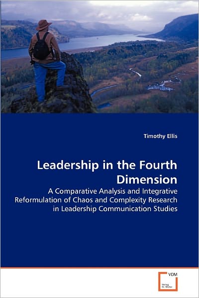 Cover for Timothy Ellis · Leadership in the Fourth Dimension: a Comparative Analysis and Integrative Reformulation of Chaos and Complexity Research in Leadership Communication Studies (Paperback Bog) (2011)