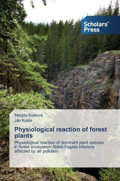 Physiological Reaction of Forest Plants - Kuklova Margita - Bøger - Scholars\' Press - 9783639517071 - 26. marts 2015